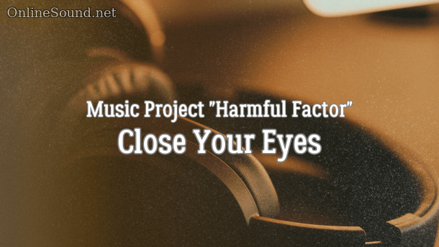 Harmful Factor - Close Your Eyes (Background Music)