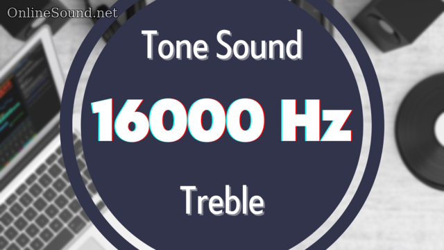 16000 Hz High-Frequency Tone Sound