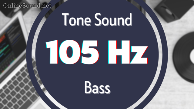 105 Hz Clear Bass Sound