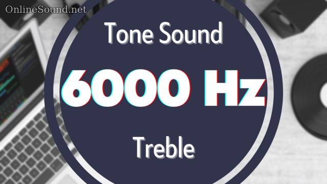 6000 Hz High-Frequency Tone Sound